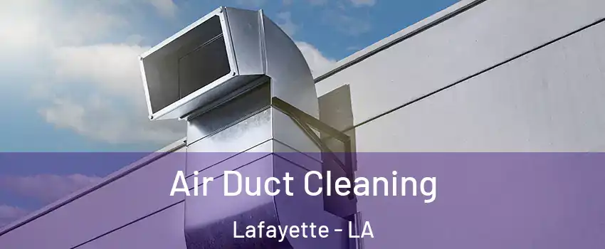  Air Duct Cleaning Lafayette - LA