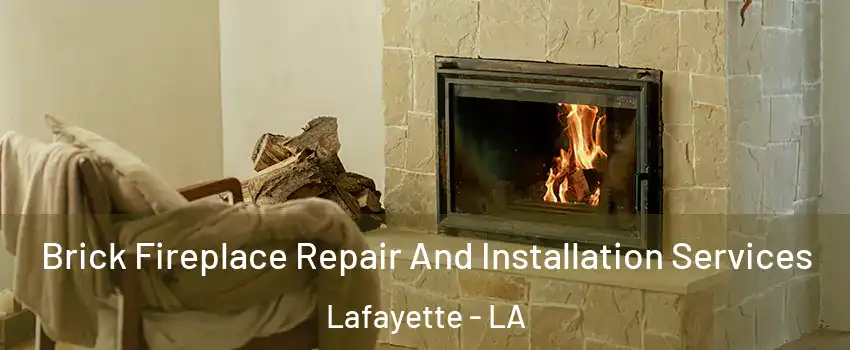  Brick Fireplace Repair And Installation Services Lafayette - LA