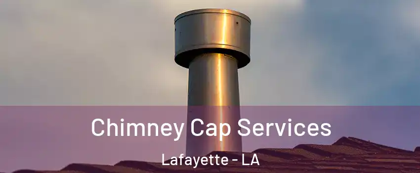  Chimney Cap Services Lafayette - LA