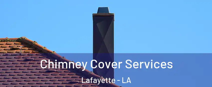  Chimney Cover Services Lafayette - LA