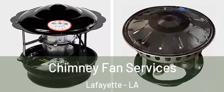  Chimney Fan Services Lafayette - LA