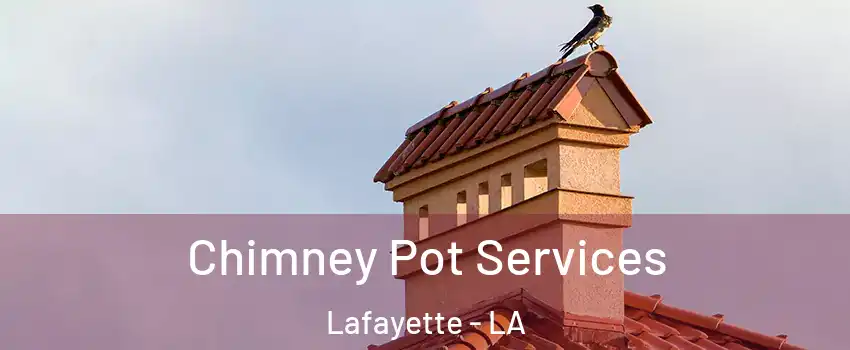  Chimney Pot Services Lafayette - LA