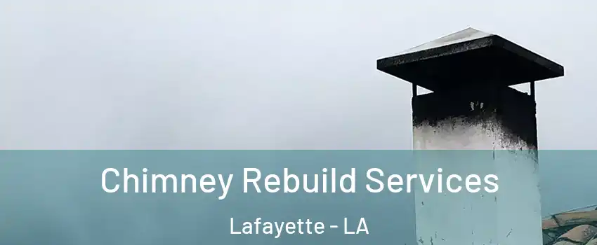  Chimney Rebuild Services Lafayette - LA
