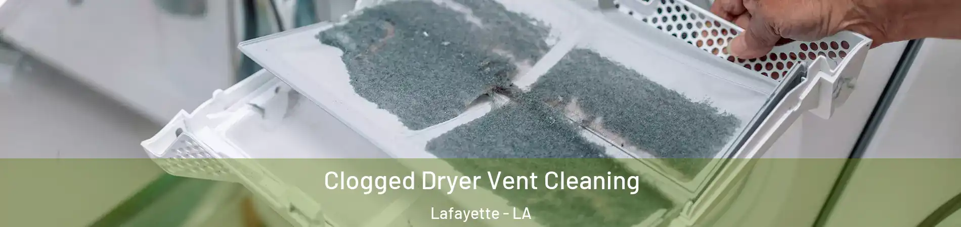  Clogged Dryer Vent Cleaning Lafayette - LA
