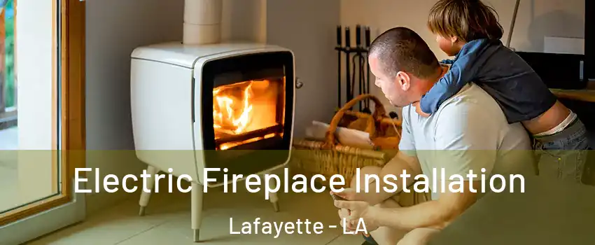  Electric Fireplace Installation Lafayette - LA