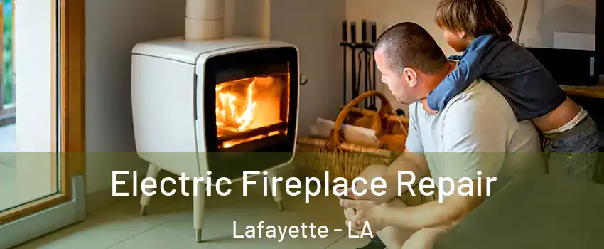  Electric Fireplace Repair Lafayette - LA