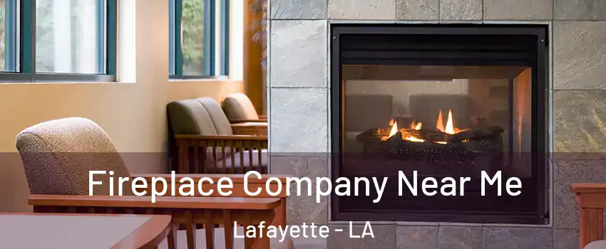  Fireplace Company Near Me Lafayette - LA