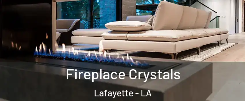  Fireplace Crystals Lafayette - LA
