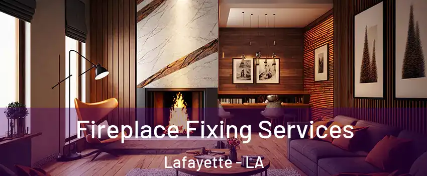  Fireplace Fixing Services Lafayette - LA