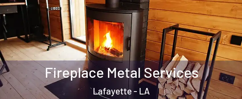 Fireplace Metal Services Lafayette - LA