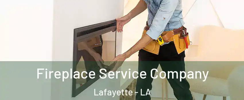  Fireplace Service Company Lafayette - LA