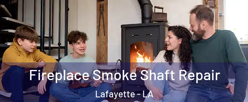  Fireplace Smoke Shaft Repair Lafayette - LA