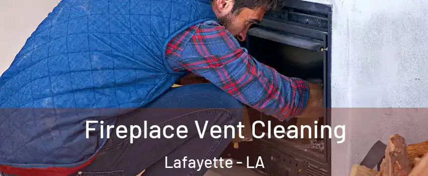  Fireplace Vent Cleaning Lafayette - LA