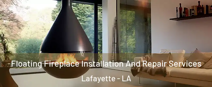  Floating Fireplace Installation And Repair Services Lafayette - LA