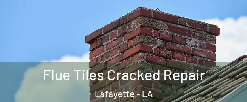  Flue Tiles Cracked Repair Lafayette - LA