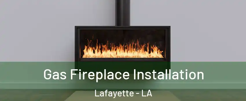  Gas Fireplace Installation Lafayette - LA