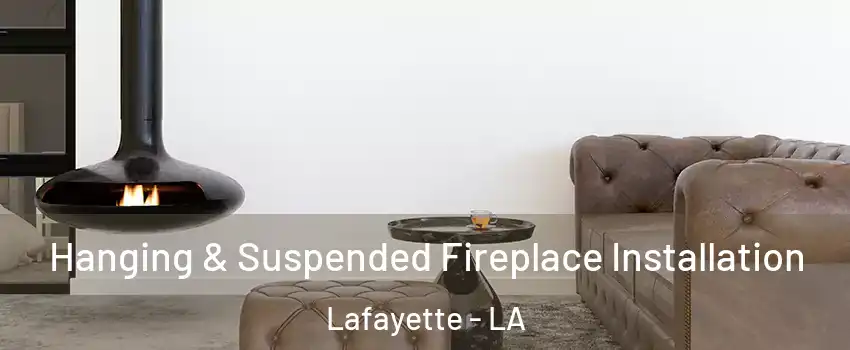  Hanging & Suspended Fireplace Installation Lafayette - LA