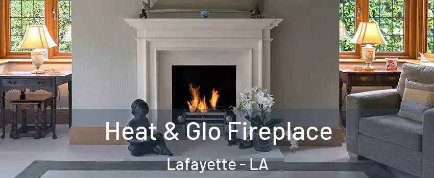  Heat & Glo Fireplace Lafayette - LA