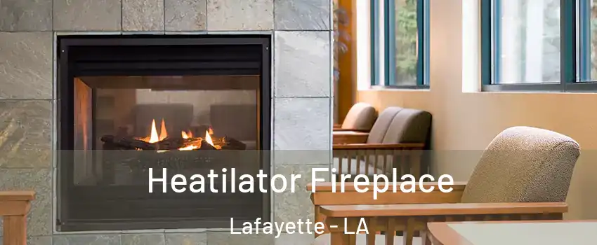  Heatilator Fireplace Lafayette - LA