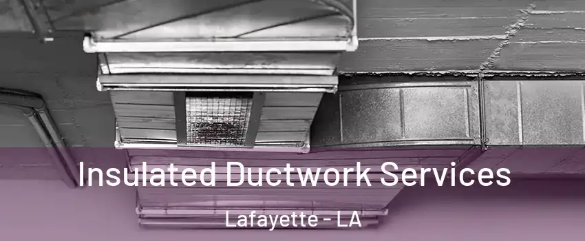  Insulated Ductwork Services Lafayette - LA