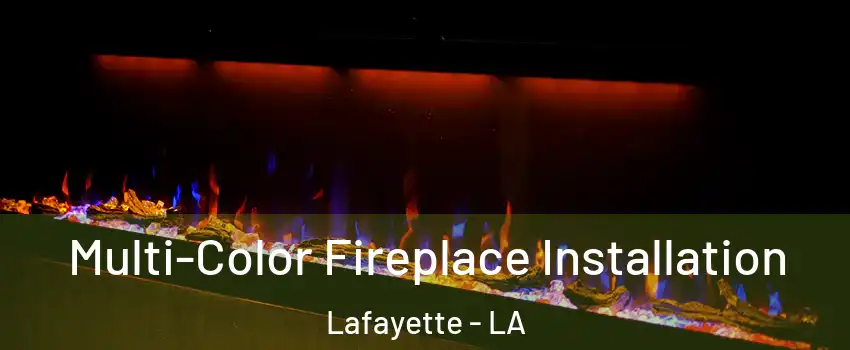  Multi-Color Fireplace Installation Lafayette - LA