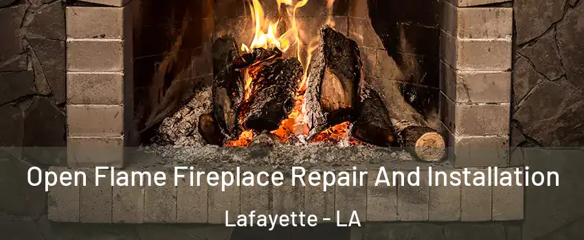  Open Flame Fireplace Repair And Installation Lafayette - LA