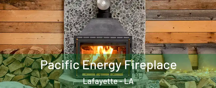  Pacific Energy Fireplace Lafayette - LA