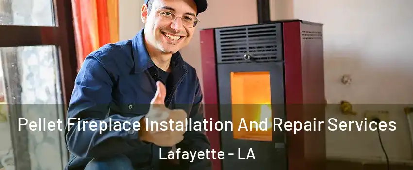  Pellet Fireplace Installation And Repair Services Lafayette - LA