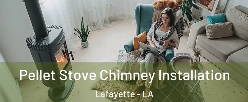  Pellet Stove Chimney Installation Lafayette - LA