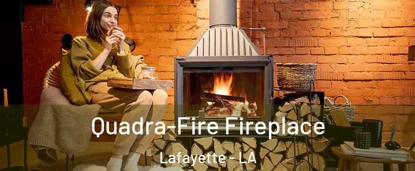  Quadra-Fire Fireplace Lafayette - LA