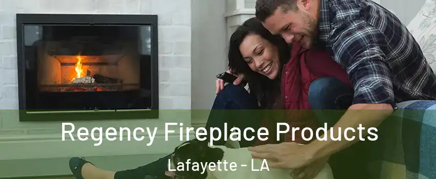  Regency Fireplace Products Lafayette - LA