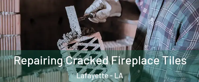  Repairing Cracked Fireplace Tiles Lafayette - LA