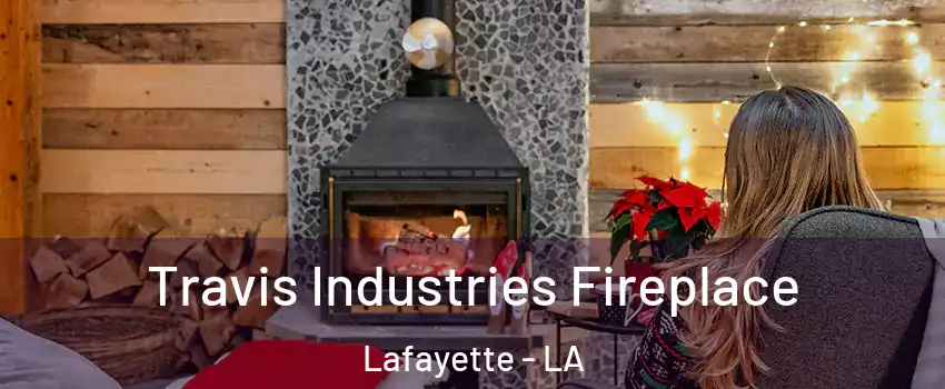  Travis Industries Fireplace Lafayette - LA