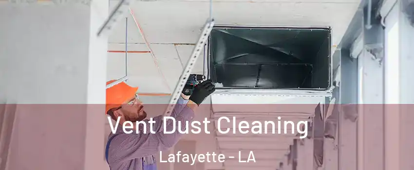  Vent Dust Cleaning Lafayette - LA
