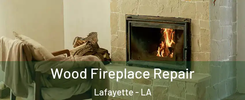  Wood Fireplace Repair Lafayette - LA