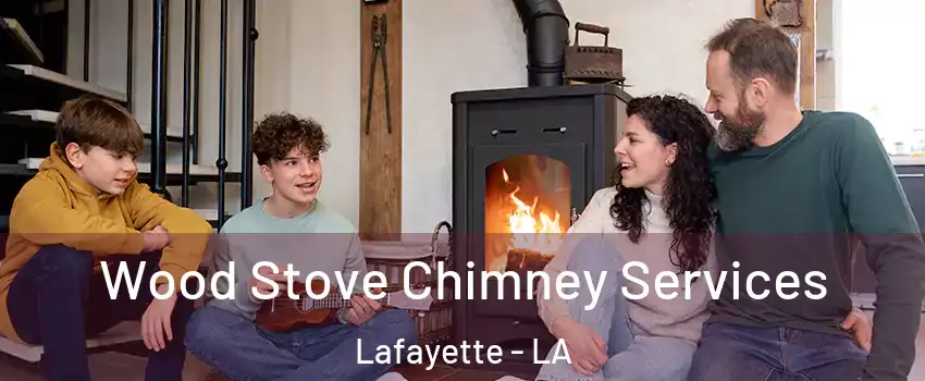  Wood Stove Chimney Services Lafayette - LA