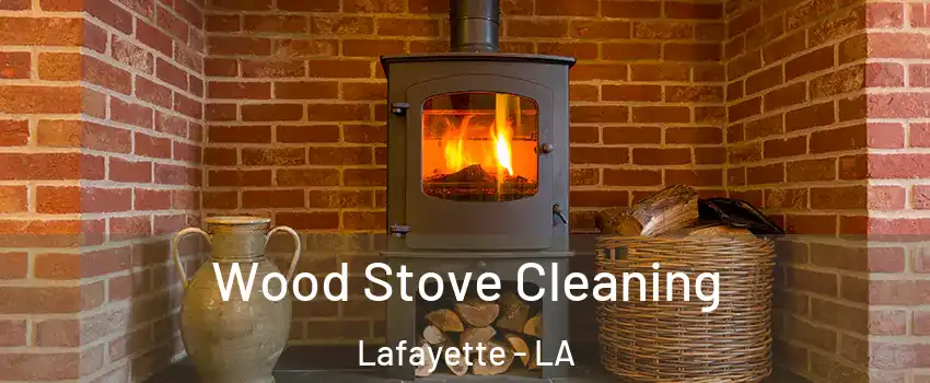  Wood Stove Cleaning Lafayette - LA
