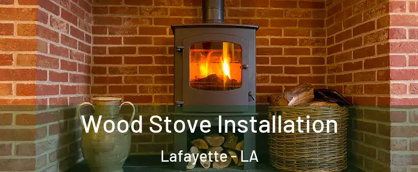  Wood Stove Installation Lafayette - LA