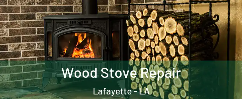  Wood Stove Repair Lafayette - LA